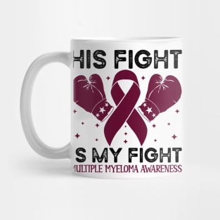 His Fight is My Fight Multiple Myeloma Awareness Mug